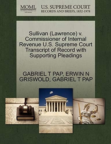 Sullivan (Lawrence) v. Commissioner of Internal Revenue U.S. Supreme Court Transcript of Record with Supporting Pleadings
