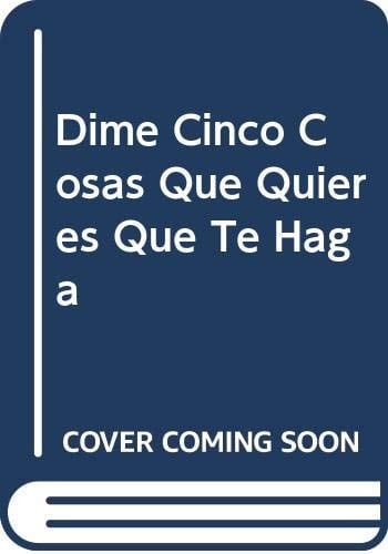 Dime Cinco Cosas Que Quieres Que Te Haga