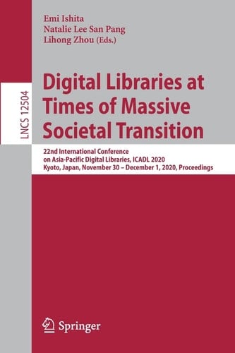 Digital Libraries at Times of Massive Societal Transition 22nd International Conference on Asia-Pacific Digital Libraries, ICADL 2020, Kyoto, Japan, November 30 – December 1, 2020, Proceedings