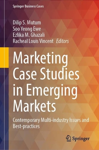 Marketing Case Studies in Emerging Markets Contemporary Multi-industry Issues and Best-practices