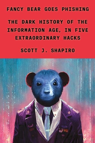 Fancy Bear Goes Phishing The Dark History of the Information Age, in Five Extraordinary Hacks