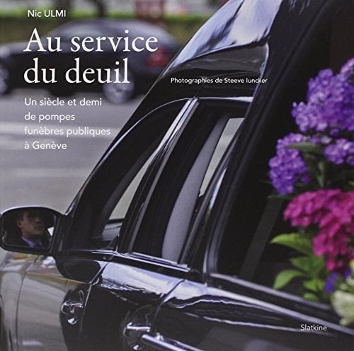 Au service du deuil un siècle et demi de pompes funèbres publiques à Genève