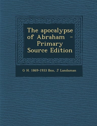 The Apocalypse of Abraham - Primary Source Edition