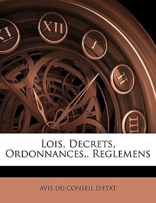 Lois, Decrets, Ordonnances,. Reglemens (French Edition)
