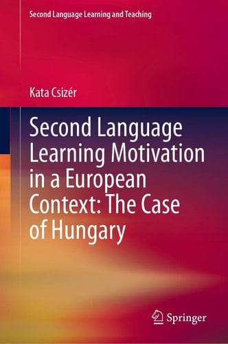 Second Language Learning Motivation in a European Context: The Case of Hungary