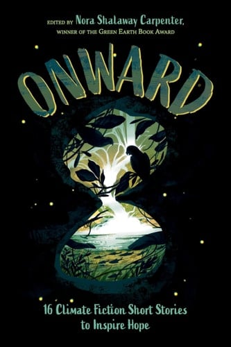 Onward 16 Climate Fiction Short Stories to Inspire Hope