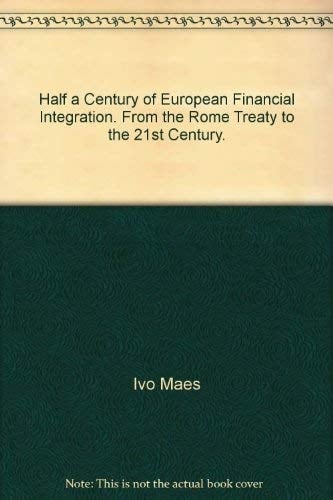 Half a Century of European Financial Integration From the Rome Treaty to the 21st Century