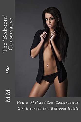 The 'Bedroom' Conservative How A 'Shy' And Sex 'Conservative' Girl Is Turned To A Bedroom Hottie