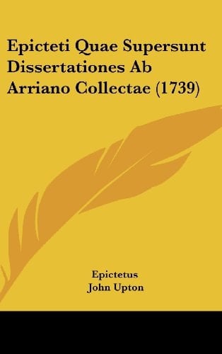 Epicteti Quae Supersunt Dissertationes AB Arriano Collectae (1739)