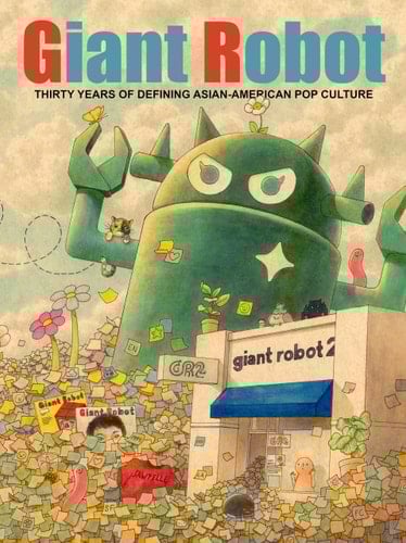 Giant Robot Thirty Years of Defining Asian American Pop Culture