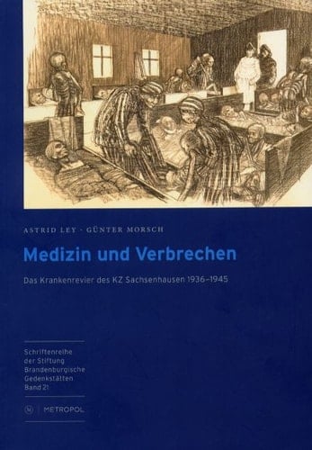 Medizin und Verbrechen: Das Krankenrevier des KZ Sachsenhausen 1936 - 1945