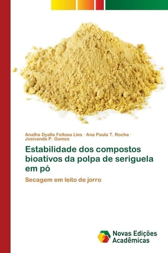 Estabilidade dos compostos bioativos da polpa de seriguela em pó: Secagem em leito de jorro (Portuguese Edition)