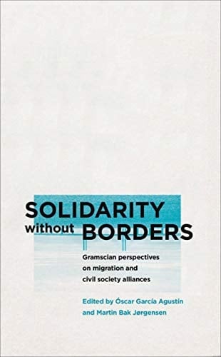 Solidarity Without Borders Gramscian Perspectives on Migration and Civil Society Alliances