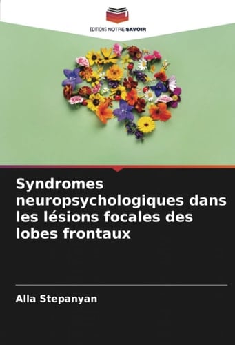Syndromes neuropsychologiques dans les lésions focales des lobes frontaux (French Edition)