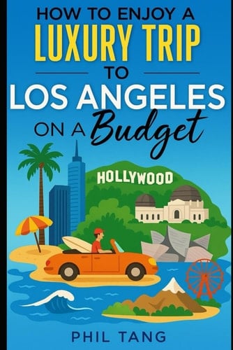Super Cheap Los Angeles Travel Guide: Enjoy a $5,000 Trip to LA for $500 (American Cities)