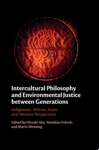 Intercultural Philosophy and Environmental Justice Between Generations Indigenous, African, Asian, and Western Perspectives