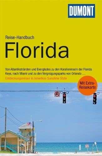 DuMont Reise-Handbuch ReisefŸhrer Florida Von den AtlantikstrŠnden bei Miami zu den Everglades, den Koralleninseln der Florida Keys und den VergnŸgungsparks von Orlando