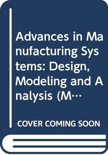 Advances in Manufacturing Systems: Design, Modeling and Analysis (Manufacturing Research & Technology)