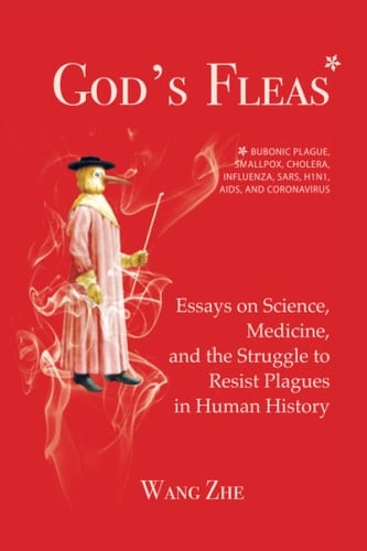God's Fleas: Essays on Science, Medicine, and the Struggle to Resist Plagues in Human History