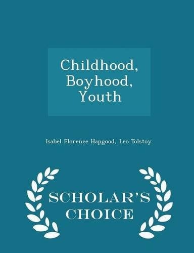 Childhood, Boyhood, Youth - Scholar's Choice Edition