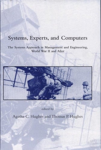 Systems, Experts, and Computers The Systems Approach in Management and Engineering, World War II and After