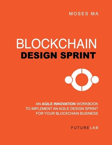 Blockchain Design Sprint Workbook Implement an Agile Design Sprint for Your Blockchain Business