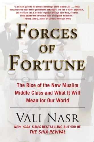 Forces of Fortune The Rise of the New Muslim Middle Class and What It Will Mean for Our World