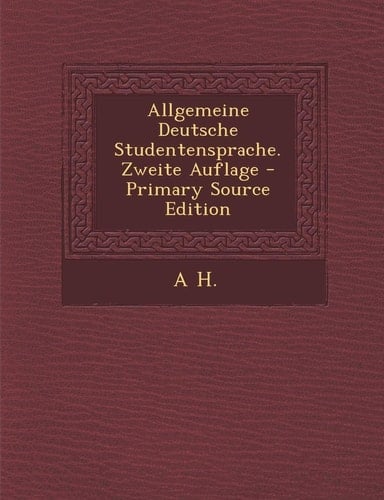 Allgemeine Deutsche Studentensprache. Zweite Auflage - Primary Source Edition