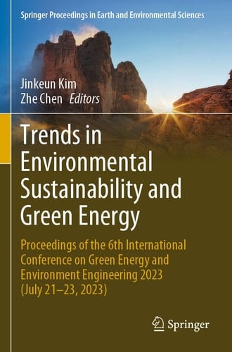 Trends in Environmental Sustainability and Green Energy Proceedings of the 6th International Conference on Green Energy and Environment Engineering 2023 (July 21-23, 2023)