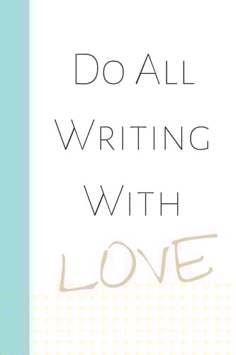 Do All Writing with Love Quotes to Live by Creative Lined Writing Journal