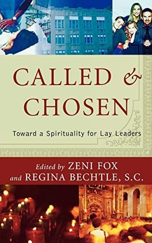 Called and Chosen Toward a Spirituality for Lay Leaders