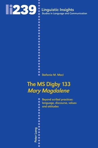 The MS Digby 133 «Mary Magdalene» Beyond Scribal Practices: Language, Discourse, Values and Attitudes