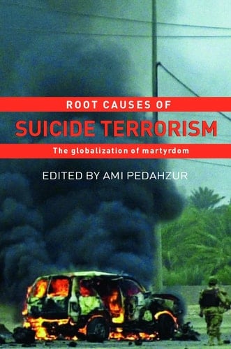 Root Causes of Suicide Terrorism The Globalization of Martyrdom