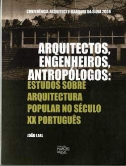 Arquitectos, engenheiros, antropólogos estudos sobre arquitectura popular no século XX português
