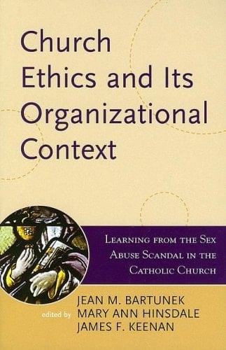 Church Ethics and Its Organizational Context: Learning from the Sex Abuse Scandal in the Catholic Church (Volume 1) (Boston College Church in the 21st Century Series, 1)