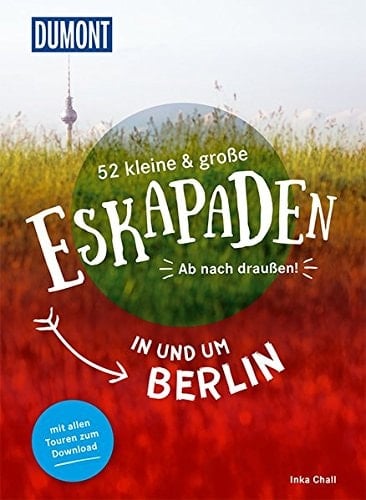 52 kleine & große Eskapaden in und um Berlin ab nach draußen! : mit allen Touren zum Download