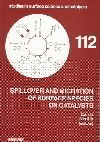 Spillover and Migration of Surface Species on Catalysts Proceedings of the 4th International Conference on Spillover, Dalian, China, September 15-18, 1997
