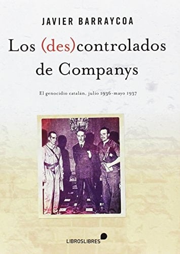 Los (des)controlados de Companys el genocidio catalán, julio 1936- mayo 1937