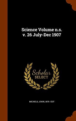 Science Volume N.s. V. 26 July-Dec 1907