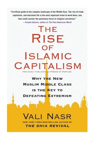 The Rise of Islamic Capitalism Why the New Muslim Middle Class Is the Key to Defeating Extremism