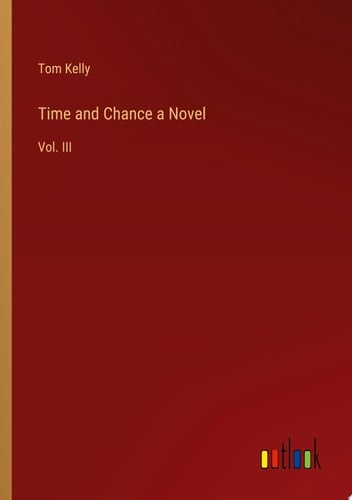 Time and Chance a Novel Vol. III