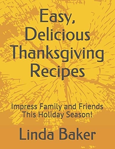 Easy, Delicious Thanksgiving Recipes Impress Family and Friends This Holiday Season!