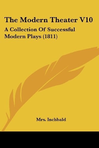 The Modern Theater V10: A Collection Of Successful Modern Plays (1811)