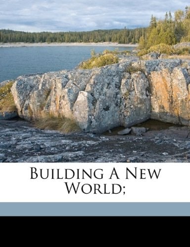 Building a new world;