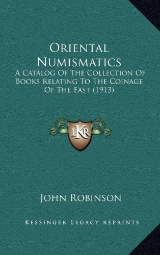 Oriental Numismatics: A Catalog Of The Collection Of Books Relating To The Coinage Of The East (1913)