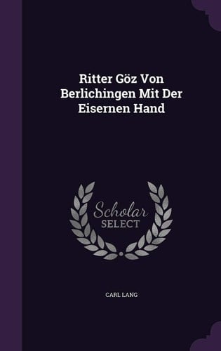 Ritter Göz Von Berlichingen Mit Der Eisernen Hand