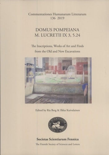 Domus Pompeiana M. Lucretii IX 3, 5.24 The Inscriptions, Works of Art and Finds from the Old and New Excavations