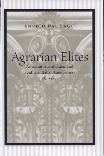 Agrarian Elites American Slaveholders and Southern Italian Landowners, 1815--1861