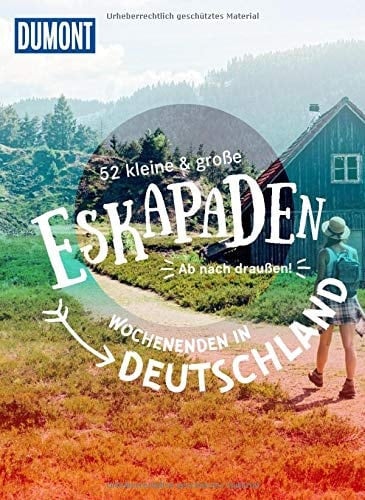 52 kleine & große Eskapaden - Wochenenden in Deutschland ab nach draußen!