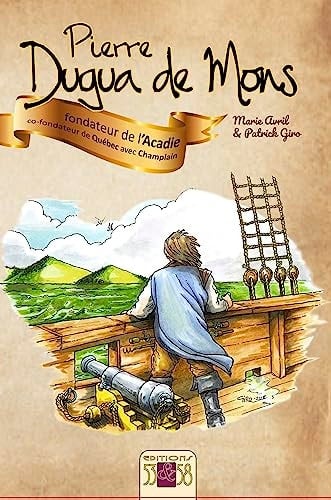 DUGUA DE MONS (Pierre): Fondateur de l'Acadie et de Québec